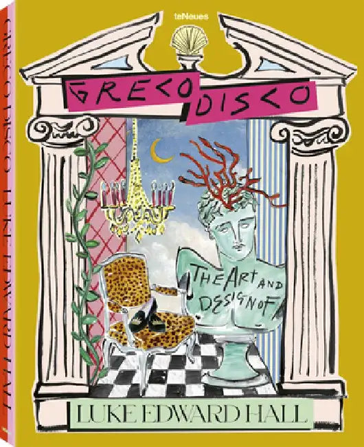 Greco Disco: The Art and Design of Luke Edward Hall by Luke Edward Hall