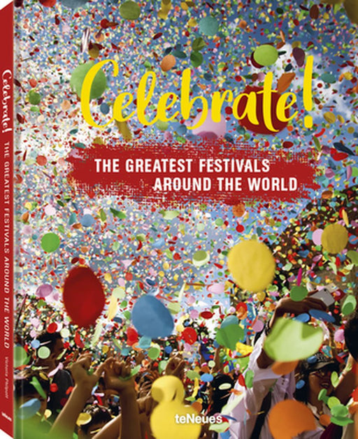 Celebrate!: The Greatest Festivals Around the World by Teneues