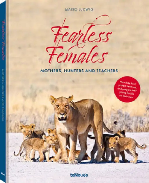 Fearless Females: Mothers, Hunters and Teachers by Teneues