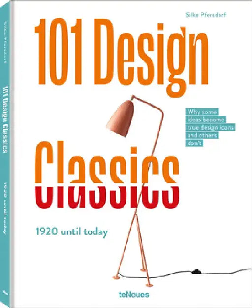 101 Design Classics: Why Some Ideas Become True Design Icons and Others Don't. 1920 - 2020 by Silke Pfersdorf