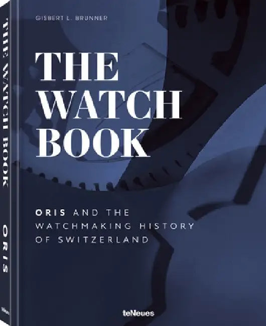 The Watch Book - Oris: ...and the Watchmaking History of Switzerland by Oris