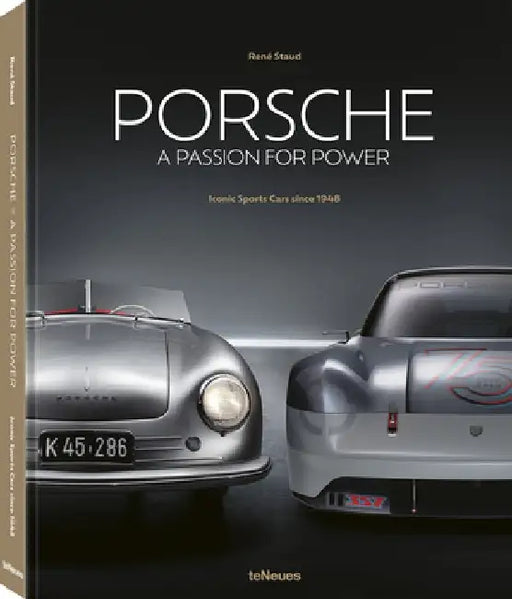 Porsche - A Passion for Power: Iconic Sports Cars Since 1948 by Rene Staud