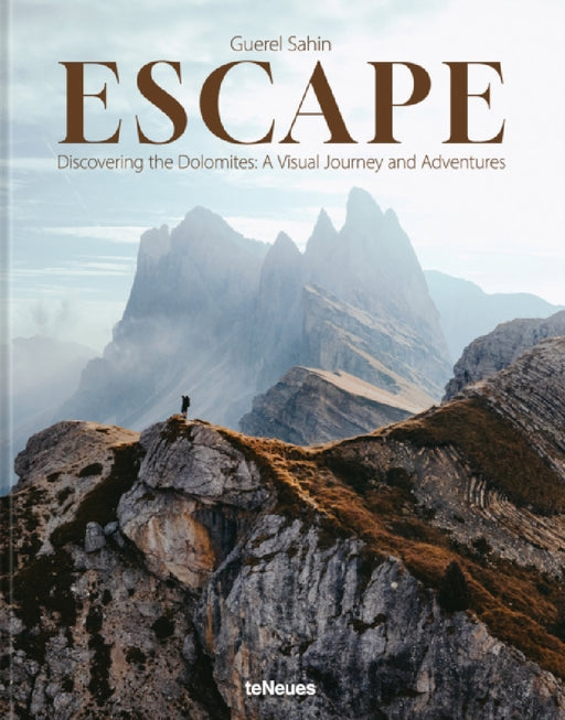 Escape: Discovering the Dolomites: A Visual Journey and Adventures by Guerel Sahin