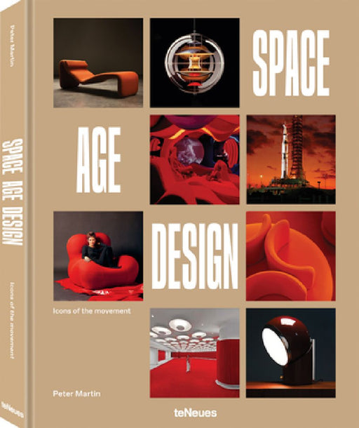 Space Age Design: Icons of the Space Age Design Movement by Peter Martin