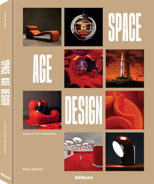 Space Age Design: Icons of the Space Age Design Movement by Peter Martin