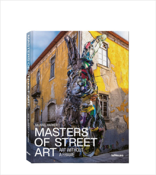 Masters of Street Art: Art Without Frame by Michael Harker
