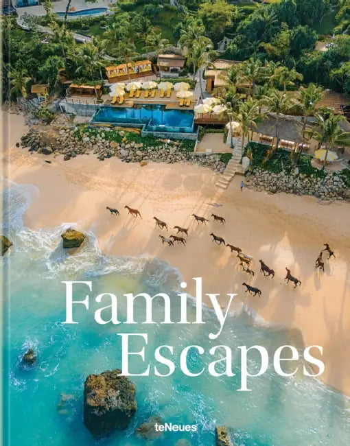 Family Escapes: A Love Letter to the Most Beautiful Family Friendly Hotels by Andrea Stadlhuber