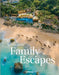 Family Escapes: A Love Letter to the Most Beautiful Family Friendly Hotels by Andrea Stadlhuber