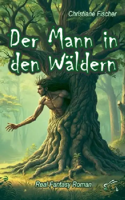 Der Mann in den Wäldern: Real Fantasy Roman by Christiane Fischer