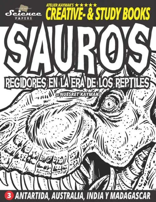 SAUROS - Regidores en la era de los reptiles: Antártida, Australia, India y Madagascar by Alice Kaymak, Anthony Brionesc, Nuesret Kaymak