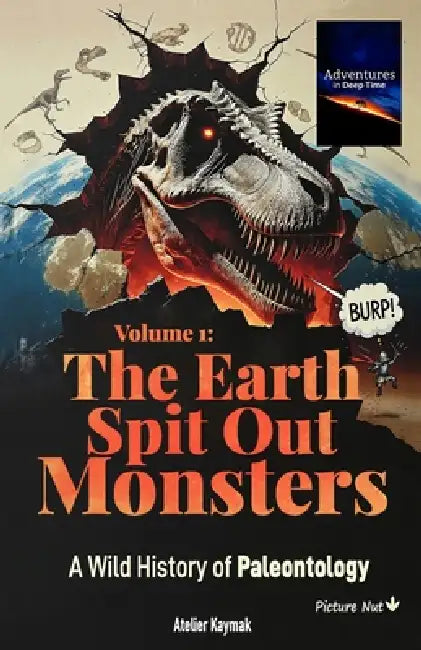 Adventures in Deep Time - Volume 1: The Earth Spit Out Monsters: A Wild, Rhymed History of Paleontology (Print Edition) by Nuesret Kaymak