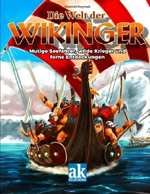 Die Welt der Wikinger: Mutige Seefahrer, wilde Krieger und ferne Entdeckungen by Alice Kaymak, Nuesret Kaymak