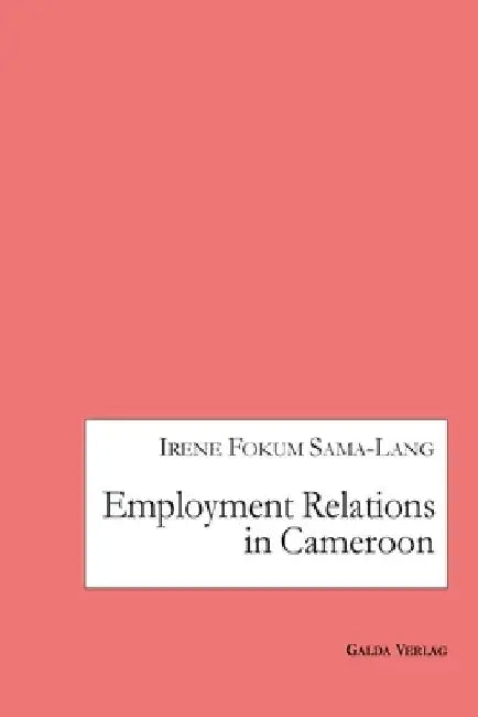 Employment Relations in Cameroon by Irene Fokum Sama-Lang