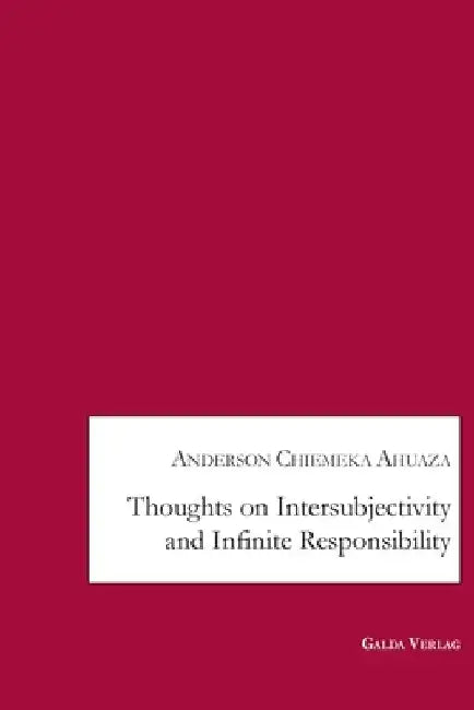 Thoughts on Intersubjectivity and Infinite Responsibility by Anderson Chiemeka Ahuaza