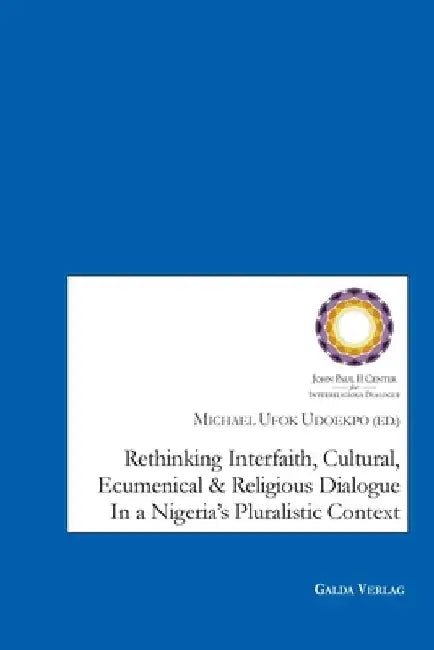 Rethinking Interfaith, Cultural, Ecumenical and Religious Dialouge in a Nigeria's Pluralistic Context by Michael Ufok Udoekpo