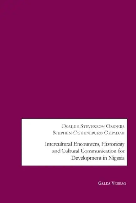 Intercultural Encounters, Historicity and Cultural Communication for Development in Nigeria by Osakue Stevenson Omoera