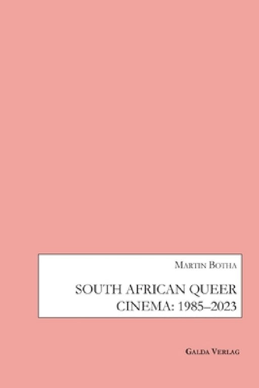 South African Queer Cinema: 1985-2003 by Martin Botha