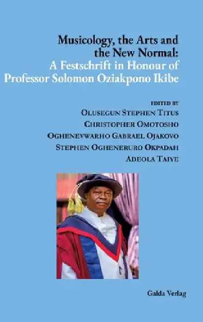 Musicology, the Arts and the New Normal: A Festschrift in Honour of Professor Solomon Oziakpono Ikibe by Stephen Ogheneruro Okpadah, Olusegun Stephen Titus, Christopher Omotosho
