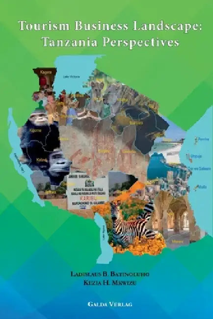Tourism Business Landscape: Tanzania Perspectives by Ladislaus B. Batinoluho, Kezia H. Mkwizu