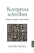 Kurzprosa schreiben: klassisch - modern - experimentell by Arwed Vogel