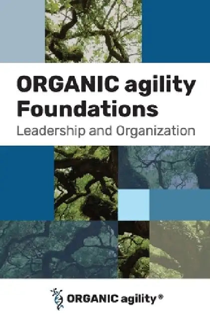 ORGANIC agility Foundations: Leadership and Organization by Andrea Tomasini