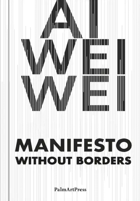 AI Weiwei - Manifesto Without Borders by Ai Weiwei