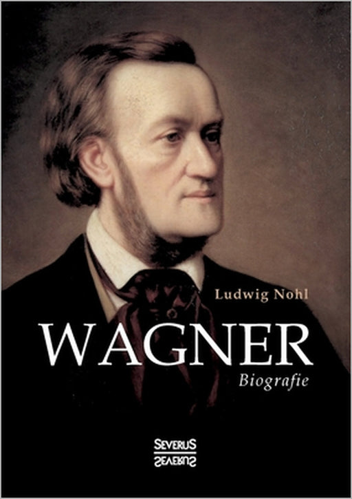 Wagner: Biografie by Ludwig Nohl
