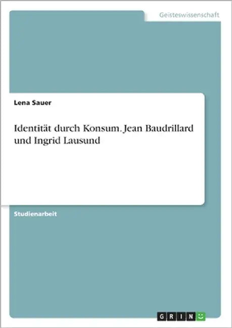 Identität durch Konsum. Jean Baudrillard und Ingrid Lausund by Sauer, Lena