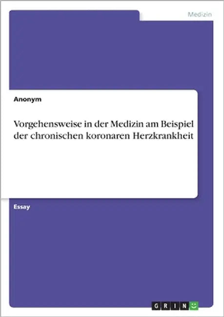 Vorgehensweise in der Medizin am Beispiel der chronischen koronaren Herzkrankheit by Anonymous