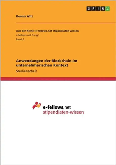 Anwendungen der Blockchain im unternehmerischen Kontext by Witt, Dennis