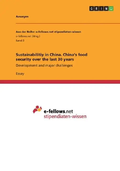 Sustainabilitiy in China. China's food security over the last 30 years: Development and major challenges by Anonymous