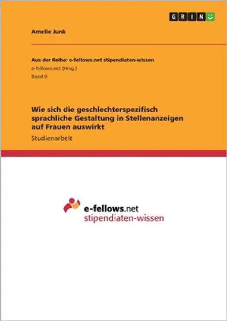 Wie sich die geschlechterspezifisch sprachliche Gestaltung in Stellenanzeigen auf Frauen auswirkt by Junk, Amelie