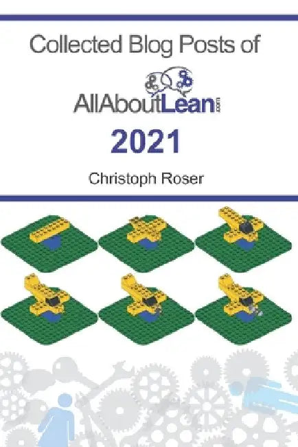 Collected Blog Posts of AllAboutLean.com 2021 by John Shook