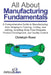 All About Manufacturing Fundamentals: A Comprehensive Guide to Manufacturing, from Shaping to Forming, Cutting, and Joining, including Shop Floor Etiq by Christoph Roser