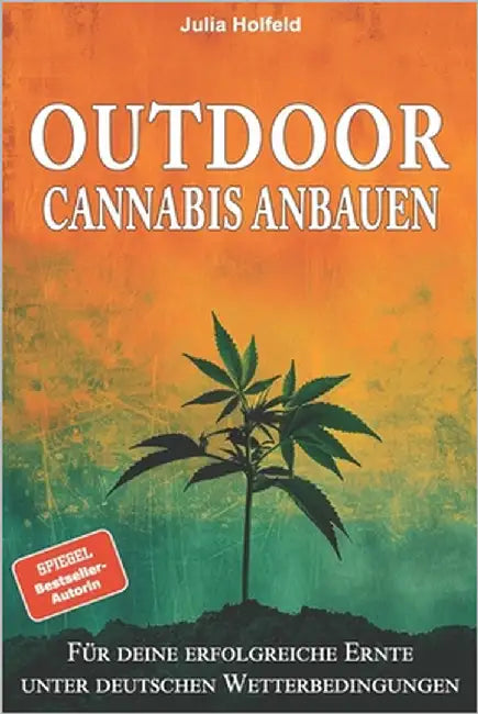 Outdoor Cannabis anbauen: Für deine erfolgreiche Ernte unter deutschen Wetterbedingungen by Glück, Lese