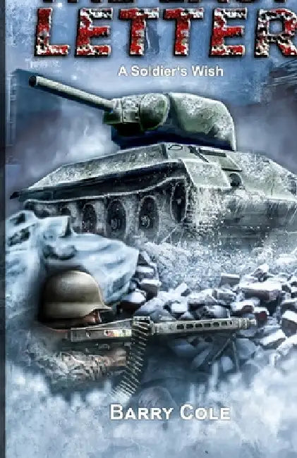 The Last Letter - A Soldier's Wish: A World War II Historical Novel by Ek-2 Publishing, Barry Cole