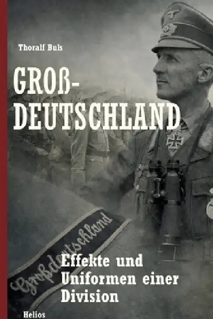 Großdeutschland: Effekte und Uniformen einer Division by Ek-2 Militär, Helios Verlag, Thoralf Buls