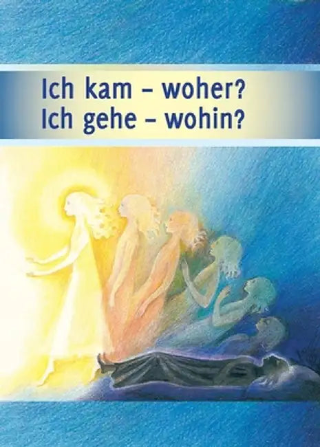 Ich kam - woher? Ich gehe - wohin? by Gabriele