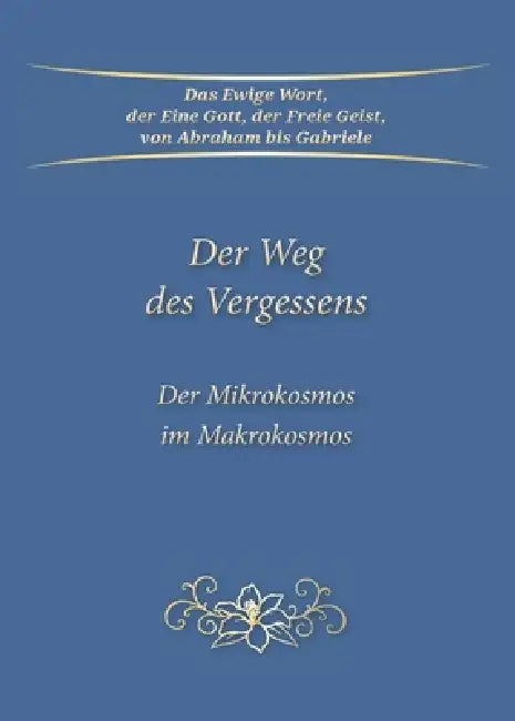 Der Weg des Vergessens - Der Mikrokosmos im Makrokosmos by Gabriele