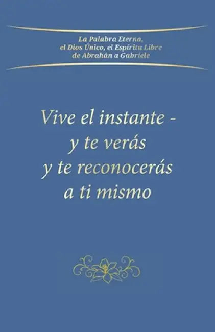 Vive el instante - y te verás y te reconocerás a ti mismo by Gabriele