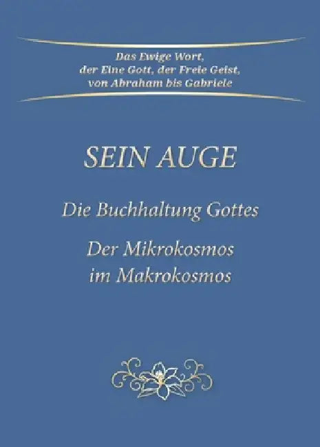 Sein Auge - Die Buchhaltung Gottes: Der Mikrokosmos im Makrokosmos by Gabriele