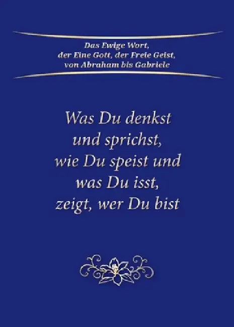 Was Du denkst und sprichst, wie Du speist und was Du isst, zeigt, wer du bist by Gabriele