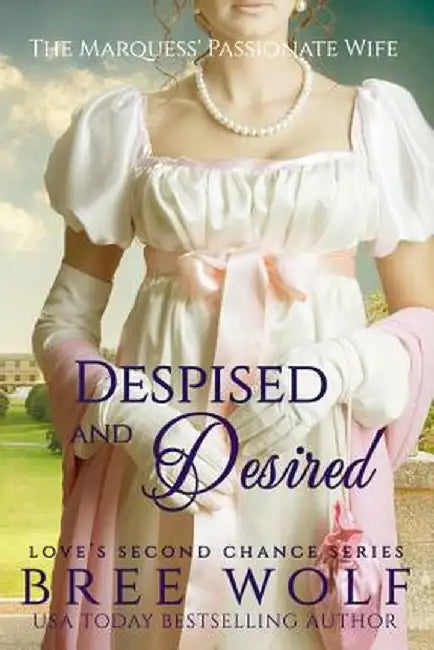 Despised & Desired: The Marquess' Passionate Wife by Bree Wolf
