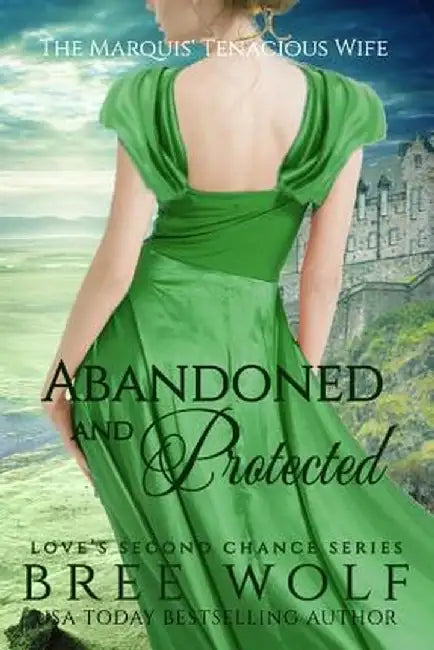Abandoned & Protected: The Marquis' Tenacious Wife by Bree Wolf