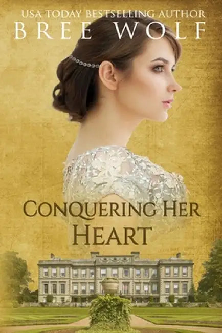 Conquering Her Heart: A Regency Romance by Bree Wolf