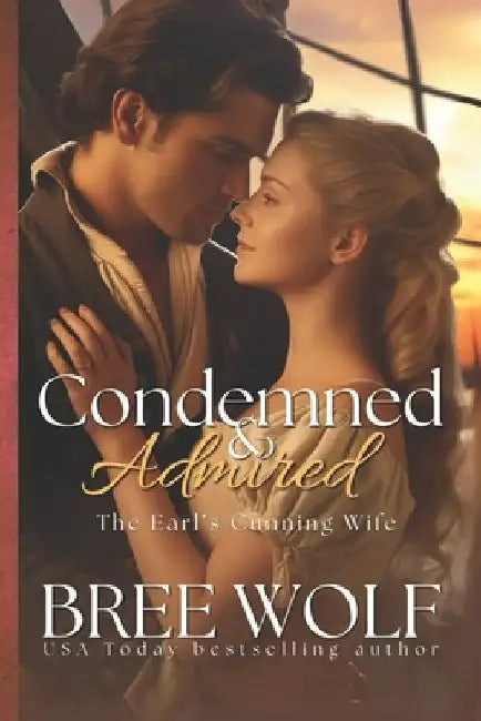 Condemned & Admired: The Earl's Cunning Wife by Bree Wolf