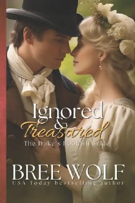 Ignored & Treasured: The Duke's Bookish Bride by Bree Wolf