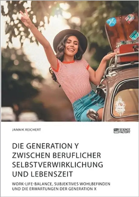 Die Generation Y zwischen beruflicher Selbstverwirklichung und Lebenszeit. Work-Life-Balance, subjektives Wohlbefinden und die Erwartungen der Generat by Reichert, Jannik