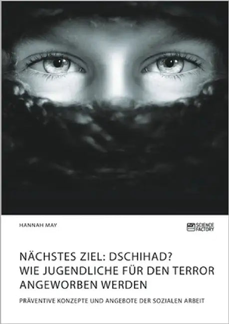 Nächstes Ziel: Dschihad? Wie Jugendliche für den Terror angeworben werden: Präventive Konzepte und Angebote der Sozialen Arbeit by May, Hannah