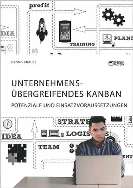 Unternehmensübergreifendes Kanban. Potenziale und Einsatzvoraussetzungen by Krause, Dennis